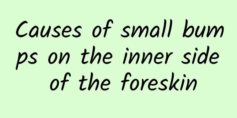 Causes of small bumps on the inner side of the foreskin