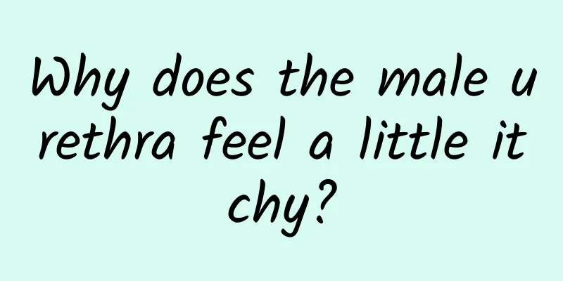 Why does the male urethra feel a little itchy?