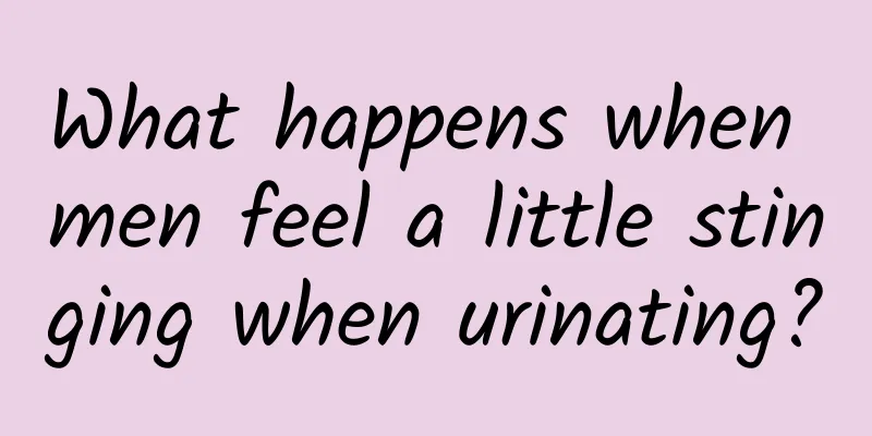 What happens when men feel a little stinging when urinating?