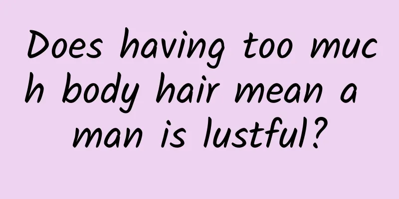 Does having too much body hair mean a man is lustful?