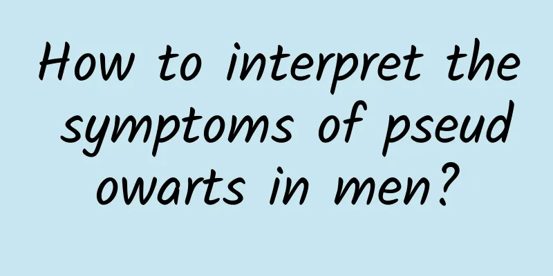 How to interpret the symptoms of pseudowarts in men?