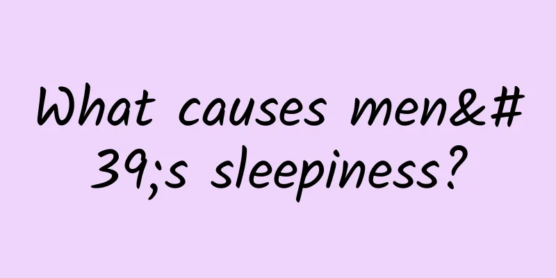 What causes men's sleepiness?