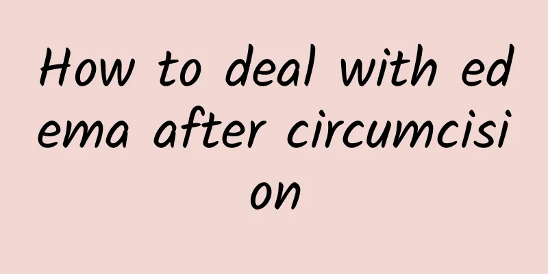 How to deal with edema after circumcision