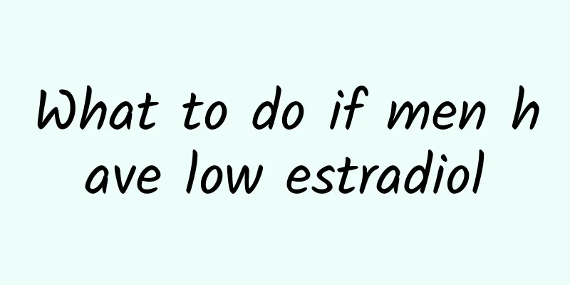 What to do if men have low estradiol