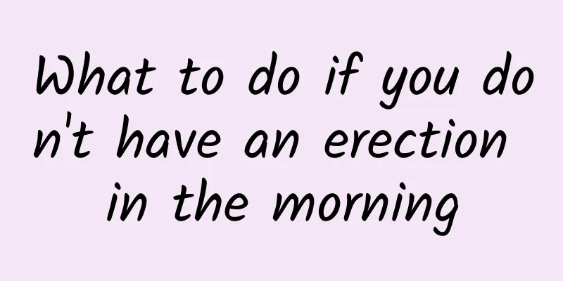 What to do if you don't have an erection in the morning