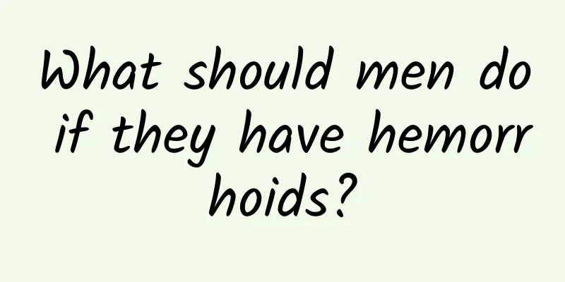 What should men do if they have hemorrhoids?