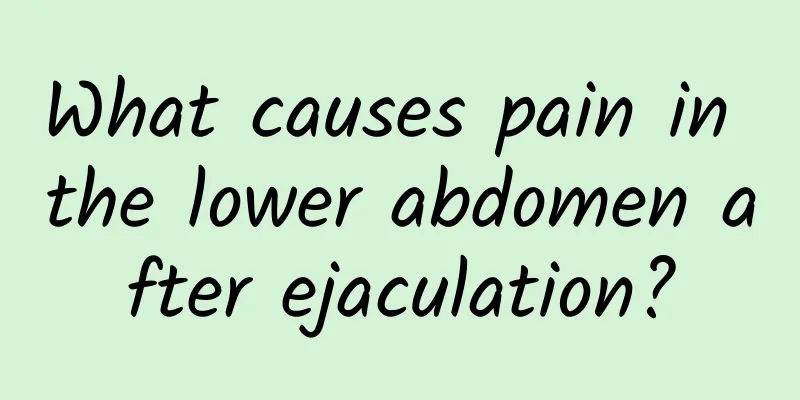 What causes pain in the lower abdomen after ejaculation?