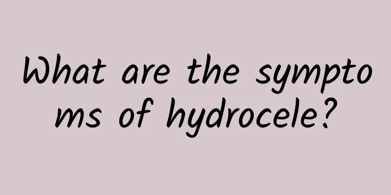 What are the symptoms of hydrocele?