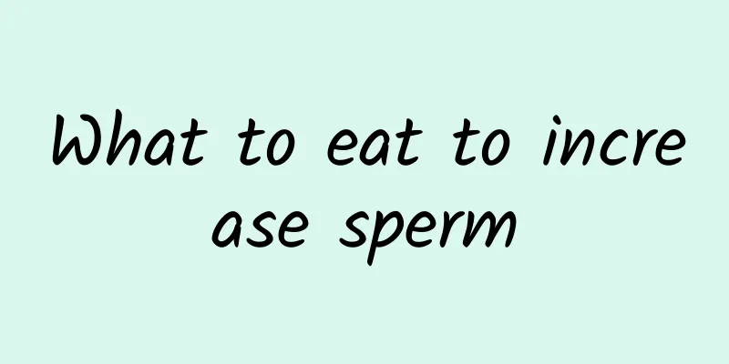 What to eat to increase sperm