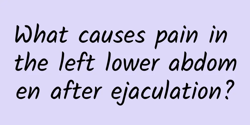 What causes pain in the left lower abdomen after ejaculation?