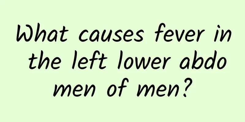 What causes fever in the left lower abdomen of men?
