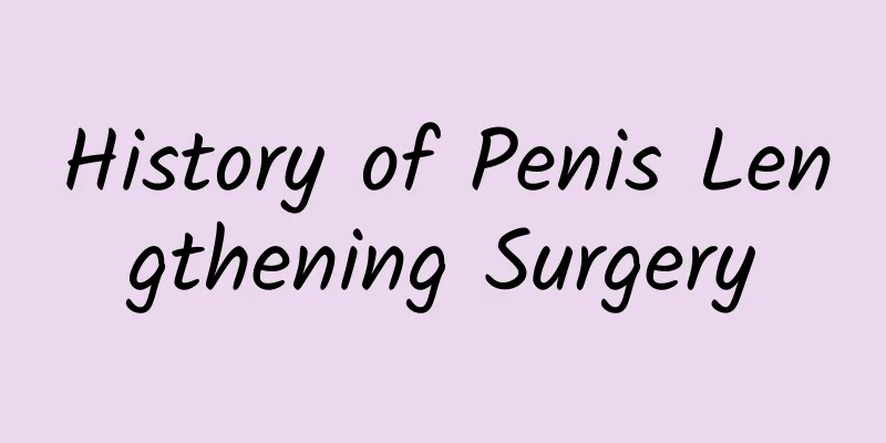 History of Penis Lengthening Surgery