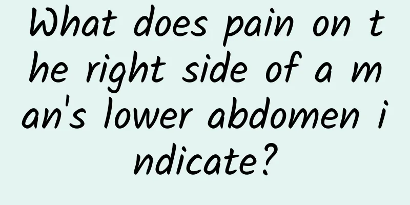 What does pain on the right side of a man's lower abdomen indicate?