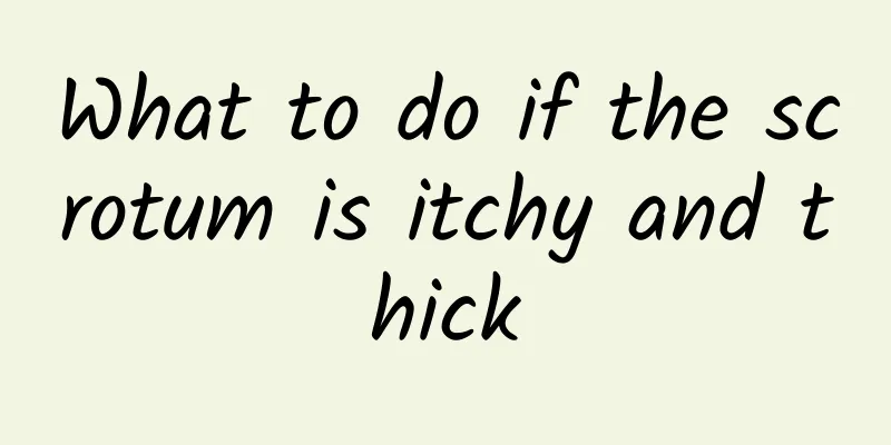 What to do if the scrotum is itchy and thick