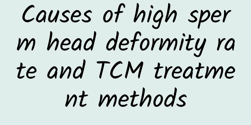 Causes of high sperm head deformity rate and TCM treatment methods