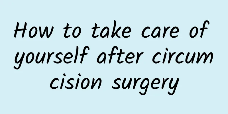 How to take care of yourself after circumcision surgery