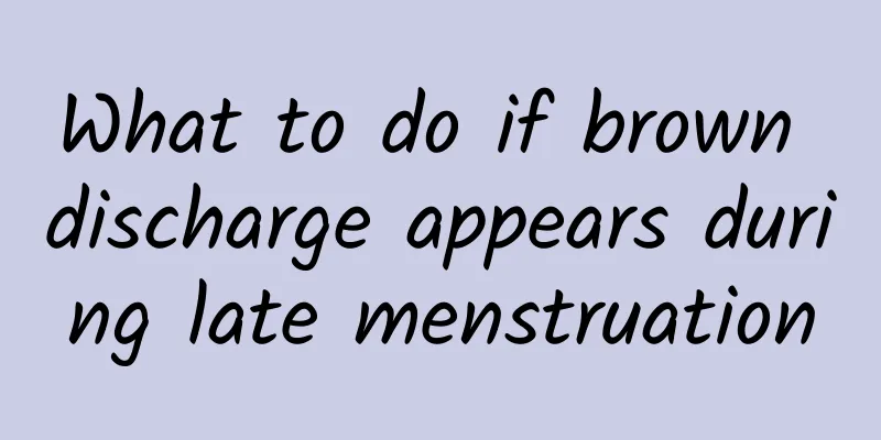What to do if brown discharge appears during late menstruation