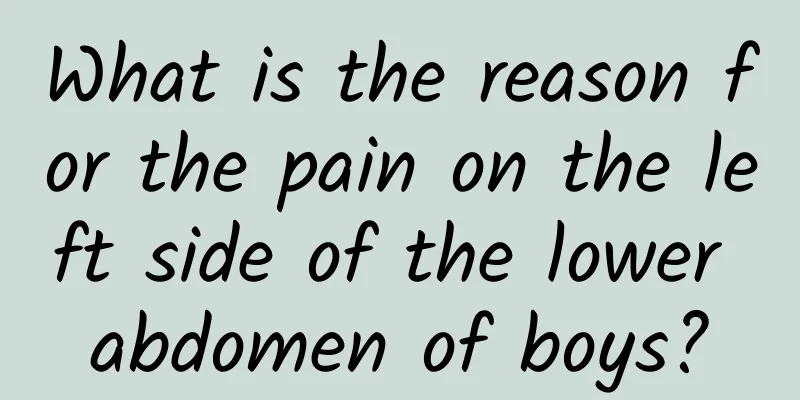 What is the reason for the pain on the left side of the lower abdomen of boys?