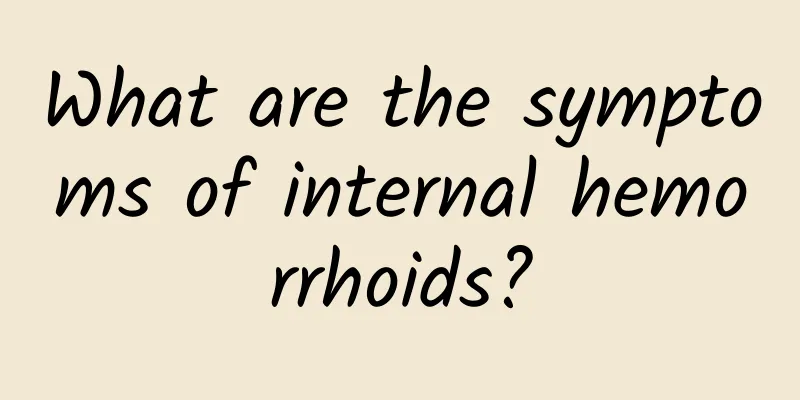 What are the symptoms of internal hemorrhoids?