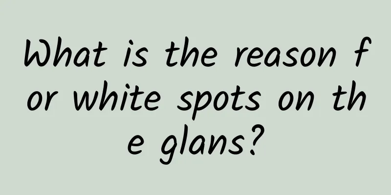 What is the reason for white spots on the glans?
