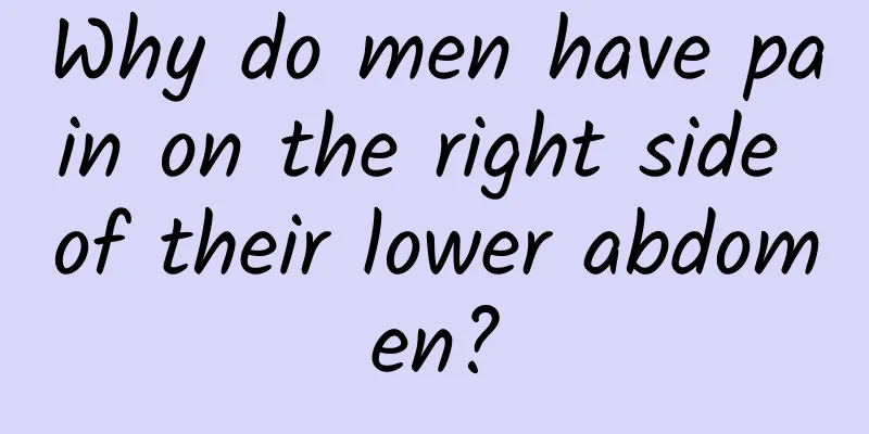 Why do men have pain on the right side of their lower abdomen?