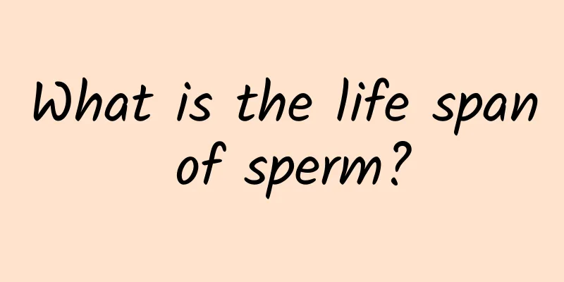 What is the life span of sperm?