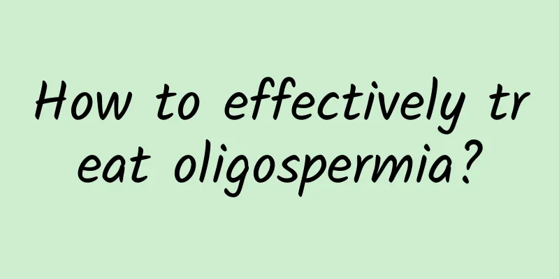 How to effectively treat oligospermia?