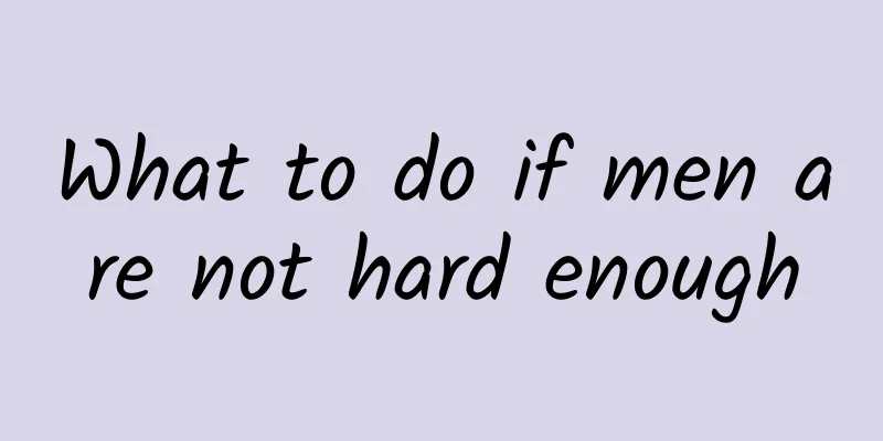 What to do if men are not hard enough