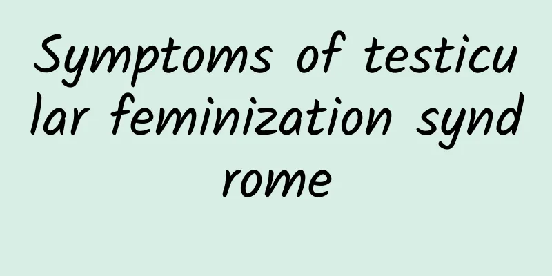 Symptoms of testicular feminization syndrome