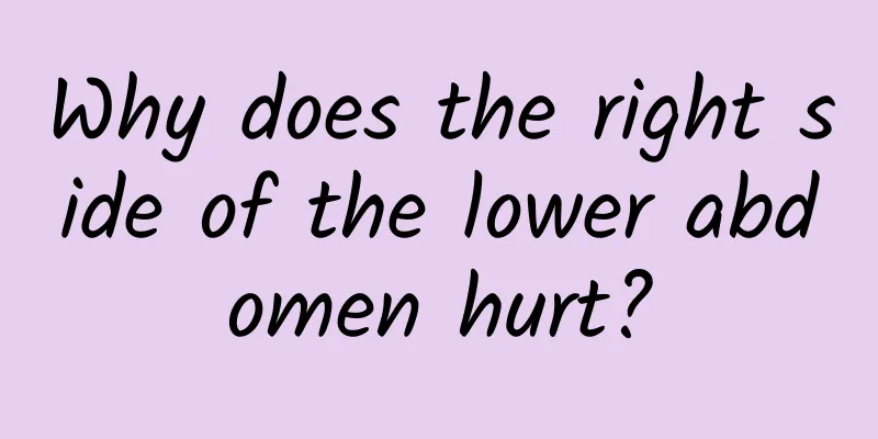 Why does the right side of the lower abdomen hurt?