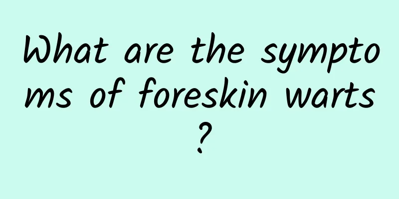 What are the symptoms of foreskin warts?