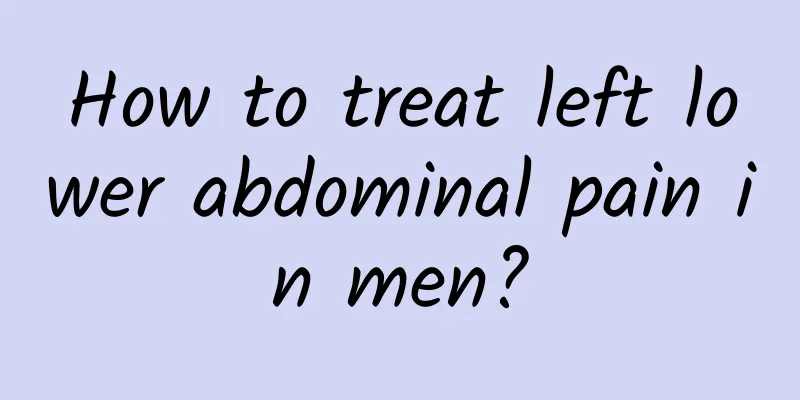 How to treat left lower abdominal pain in men?