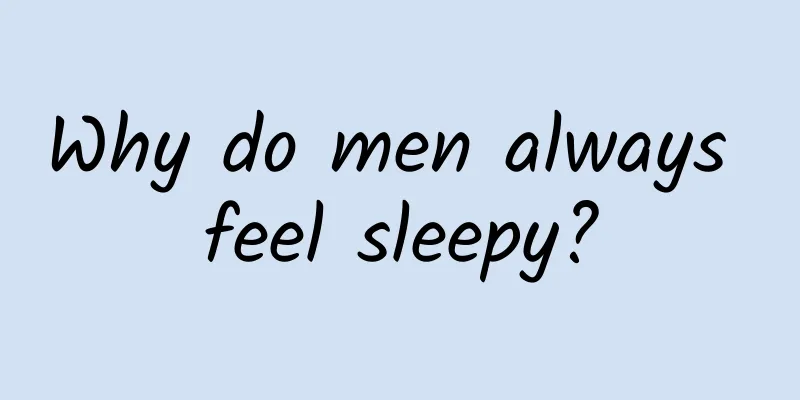 Why do men always feel sleepy?