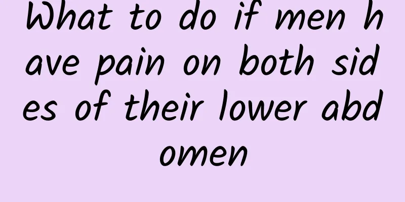 What to do if men have pain on both sides of their lower abdomen