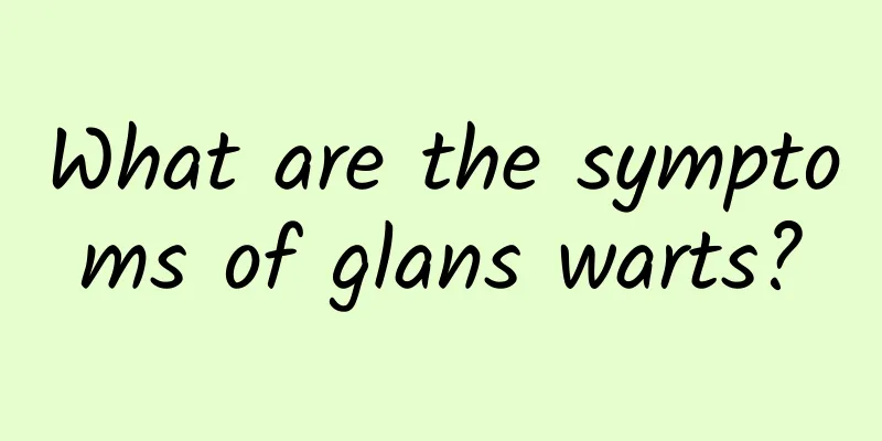 What are the symptoms of glans warts?