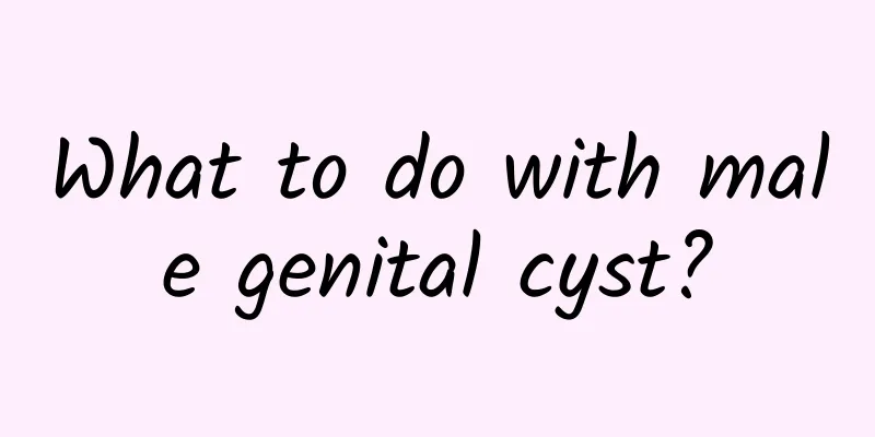 What to do with male genital cyst?