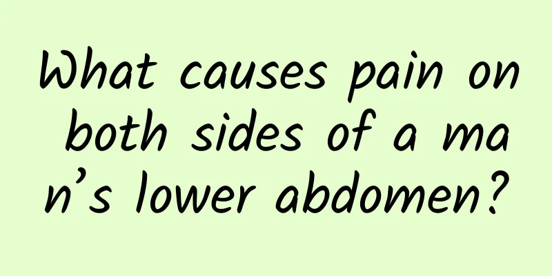 What causes pain on both sides of a man’s lower abdomen?