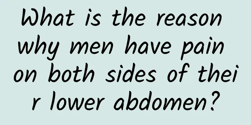 What is the reason why men have pain on both sides of their lower abdomen?