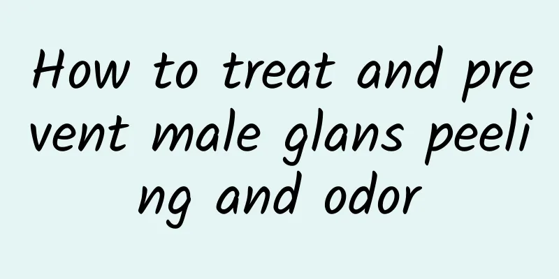 How to treat and prevent male glans peeling and odor