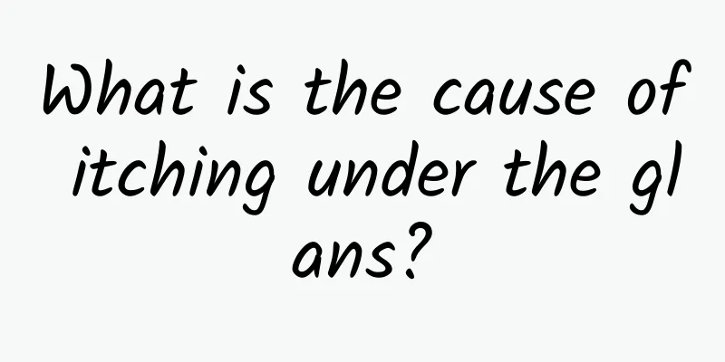What is the cause of itching under the glans?