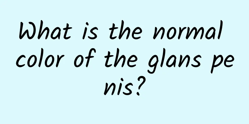 What is the normal color of the glans penis?