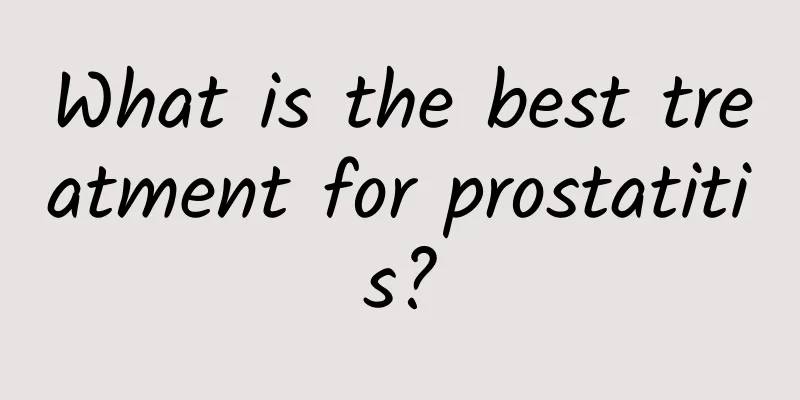 What is the best treatment for prostatitis?