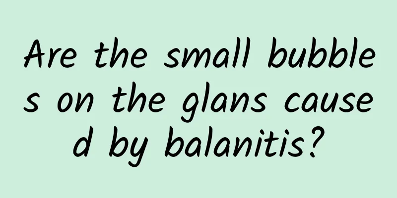 Are the small bubbles on the glans caused by balanitis?