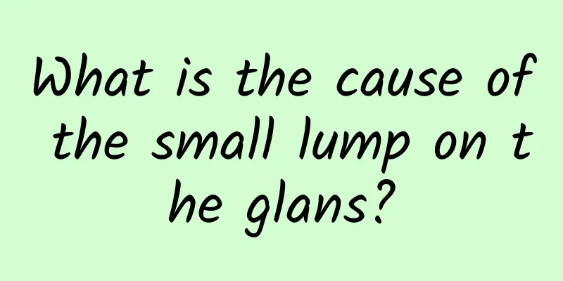 What is the cause of the small lump on the glans?