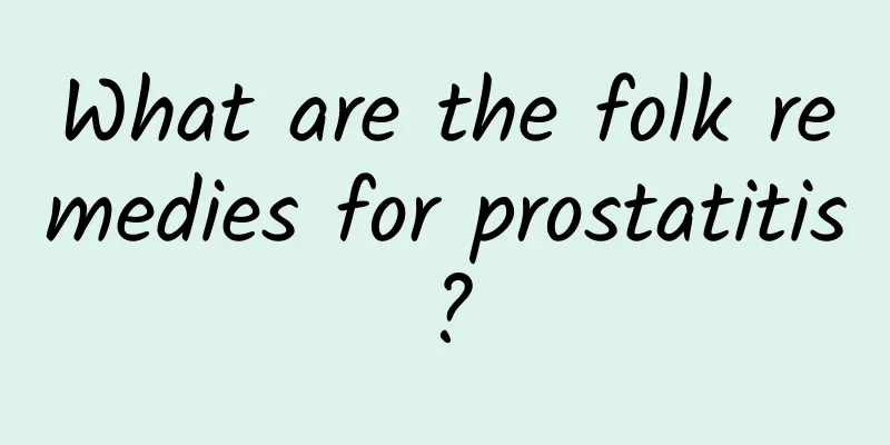 What are the folk remedies for prostatitis?
