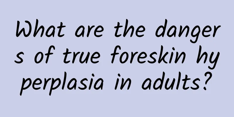 What are the dangers of true foreskin hyperplasia in adults?