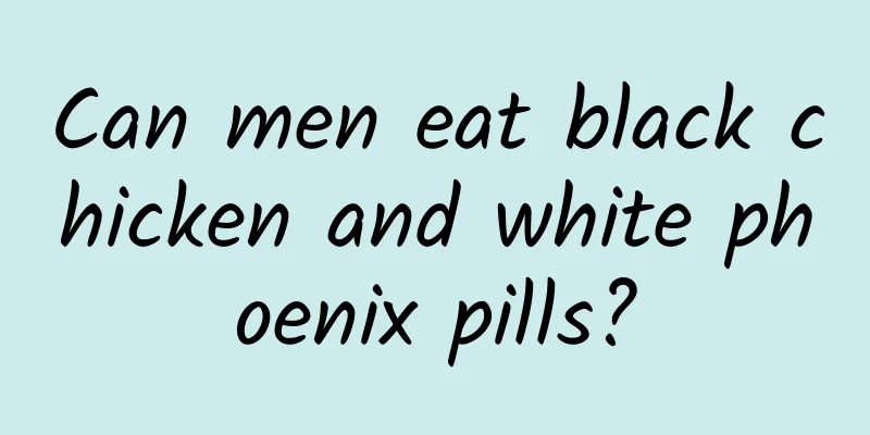 Can men eat black chicken and white phoenix pills?