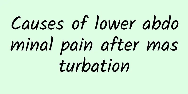 Causes of lower abdominal pain after masturbation
