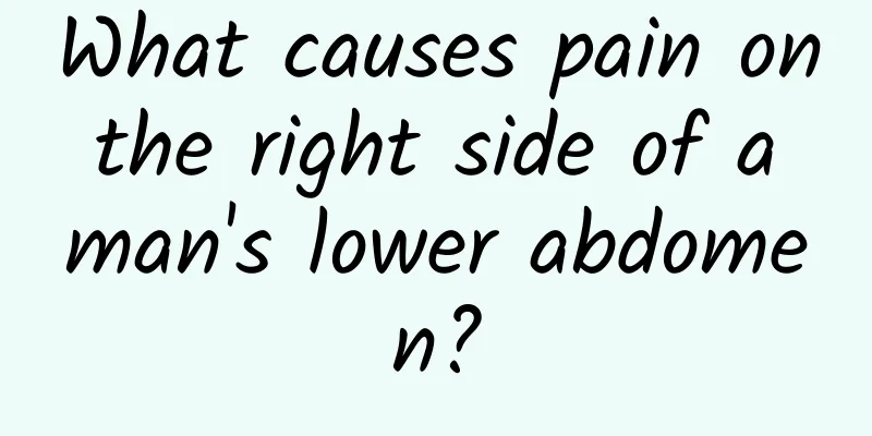 What causes pain on the right side of a man's lower abdomen?