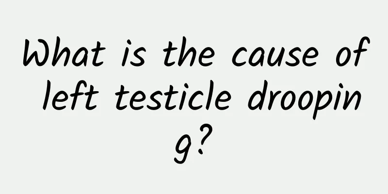What is the cause of left testicle drooping?
